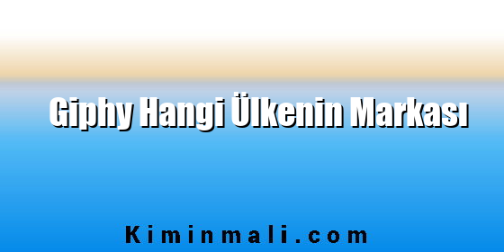 Giphy Hangi Ülkenin Markası Giphy Hangi Ülkenin Markası