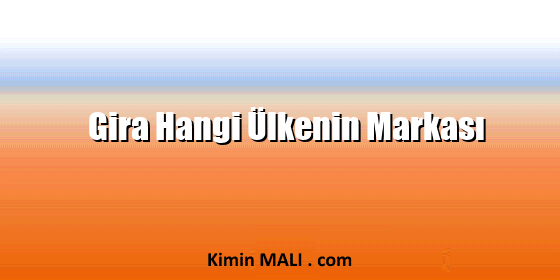Gira Hangi Ülkenin Markası Gira Hangi Ülkenin Markası