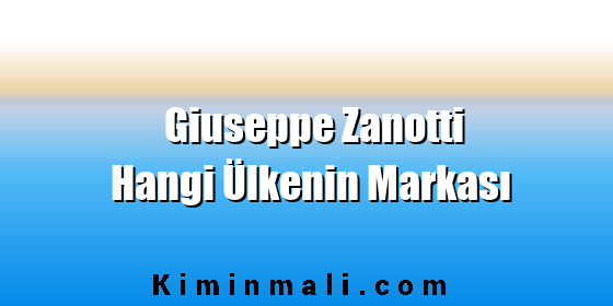 Giuseppe Zanotti Hangi Ülkenin Markası