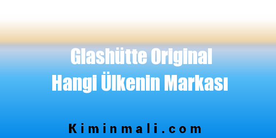 Glashütte Original Hangi Ülkenin Markası