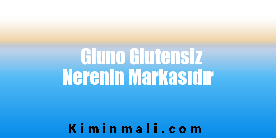 Gluno Glutensiz Nerenin Markasıdır