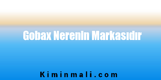 Gobax Nerenin Markasıdır