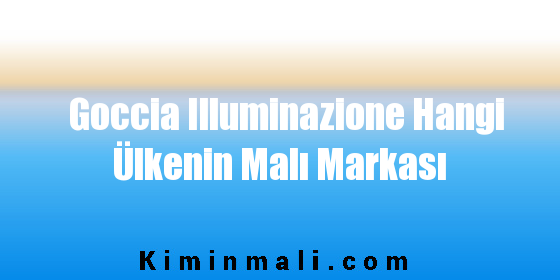 Goccia Illuminazione Hangi Ülkenin Malı Markası