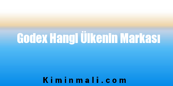 Godex Hangi Ülkenin Markası