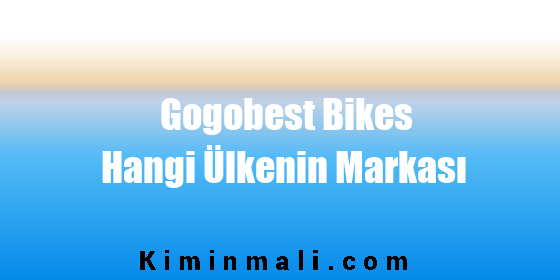 Gogobest Bikes Hangi Ülkenin Markası