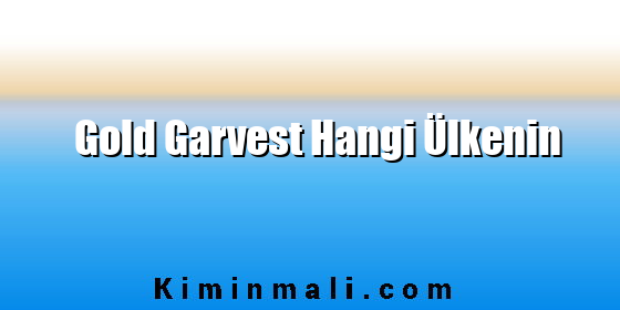 Gold Garvest Hangi Ülkenin