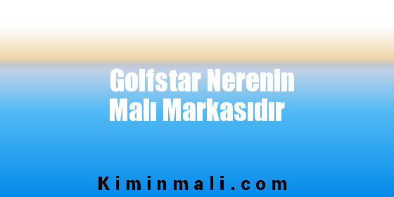 Golfstar Nerenin Malı Markasıdır