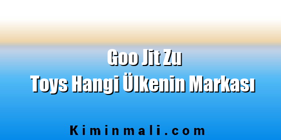 Goo Jit Zu Toys Hangi Ülkenin Markası