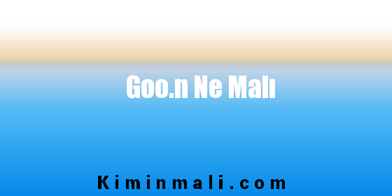 Goo.n Ne Malı