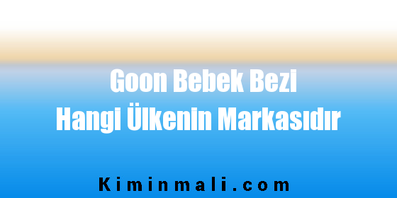 Goon Bebek Bezi Hangi Ülkenin Markasıdır