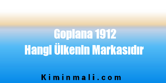 Goplana 1912 Hangi Ülkenin Markasıdır