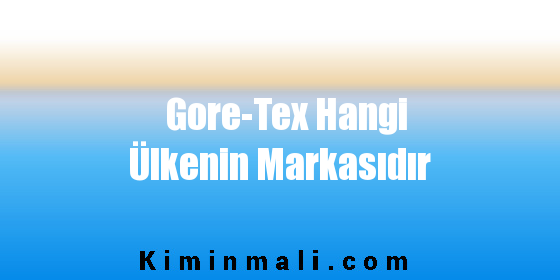 Gore-Tex Hangi Ülkenin Markasıdır