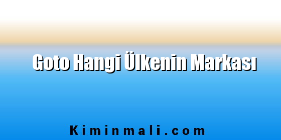 Goto Hangi Ülkenin Markası