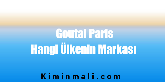 Goutal Paris Hangi Ülkenin Markası