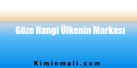 Göze Hangi Ülkenin Markası