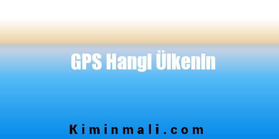 GPS Hangi Ülkenin