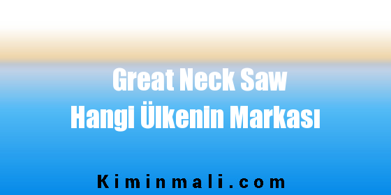 Great Neck Saw Hangi Ülkenin Markası