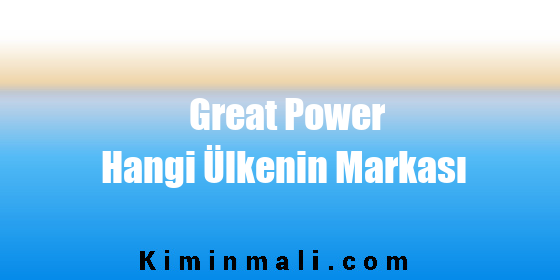 Great Power Hangi Ülkenin Markası