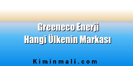 Greeneco Enerji Hangi Ülkenin Markası