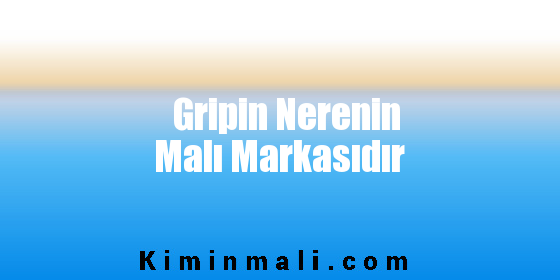 Gripin Nerenin Malı Markasıdır