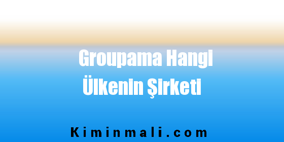 Groupama Hangi Ülkenin Şirketi