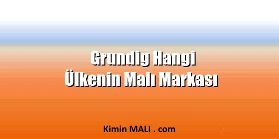 Grundig Hangi Ülkenin Malı Markası. Public Domain - CC0