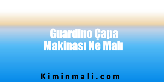 Guardino Çapa Makinası Ne Malı