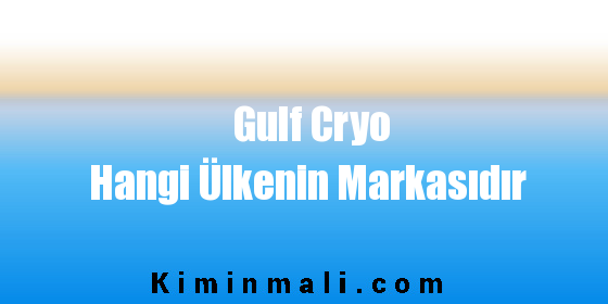 Gulf Cryo Hangi Ülkenin Markasıdır