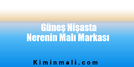 Güneş Nişasta Nerenin Malı Markası