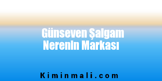 Günseven Şalgam Nerenin Markası