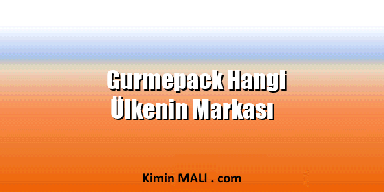 Gurmepack Hangi Ülkenin Markası Gurmepack Hangi Ülkenin Markası