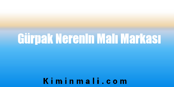 Gürpak Nerenin Malı Markası