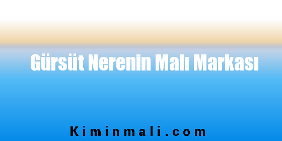 Gürsüt Nerenin Malı Markası