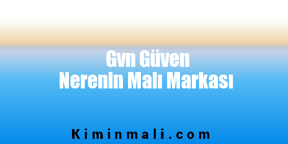 Gvn Güven Nerenin Malı Markası