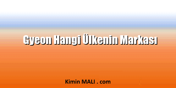 Gyeon Hangi Ülkenin Markası Gyeon Hangi Ülkenin Markası