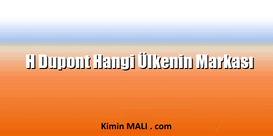 H Dupont Hangi Ülkenin Markası H Dupont Hangi Ülkenin Markası Public Domain - CC0
