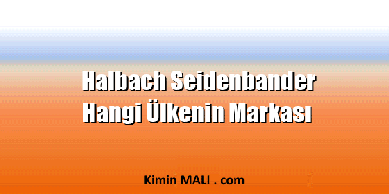 Halbach Seidenbander Hangi Ülkenin Markası
