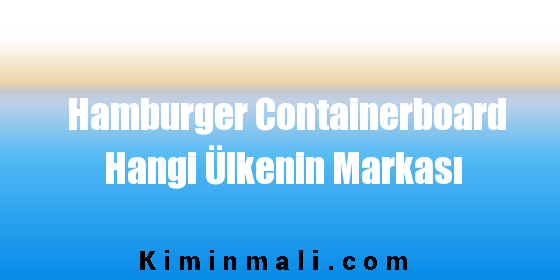 Hamburger Containerboard Hangi Ülkenin Markası