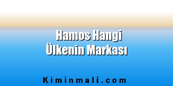 Hamos Hangi Ülkenin Markası