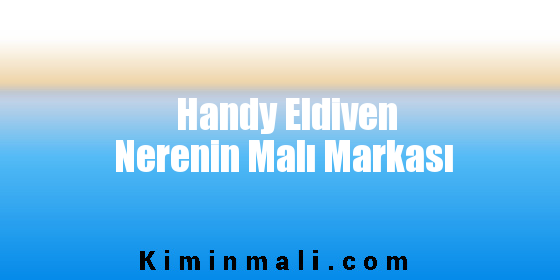 Handy Eldiven Nerenin Malı Markası