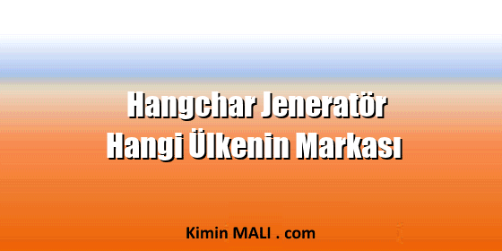 Hangchar Jeneratör Hangi Ülkenin Markası Hangchar Jeneratör Hangi Ülkenin Markası