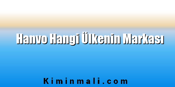 Hanvo Hangi Ülkenin Markası