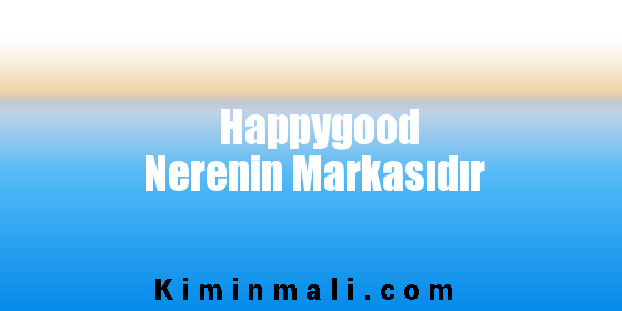 Happygood Nerenin Markasıdır