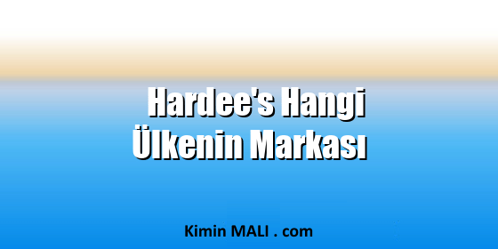 Hardee's Hangi Ülkenin Markası. Public Domain - CC0