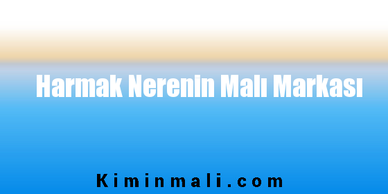 Harmak Nerenin Malı Markası