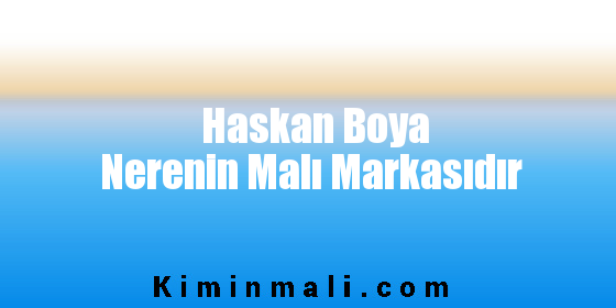 Haskan Boya Nerenin Malı Markasıdır