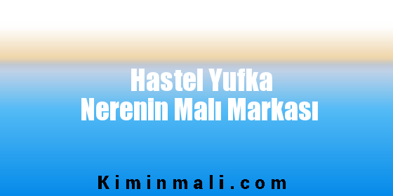 Hastel Yufka Nerenin Malı Markası