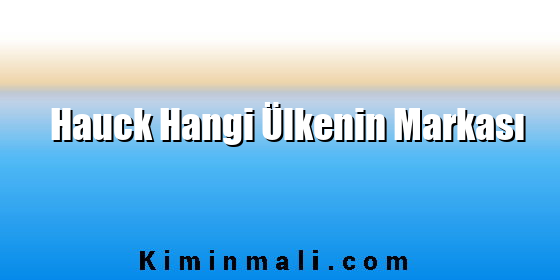 Hauck Hangi Ülkenin Markası