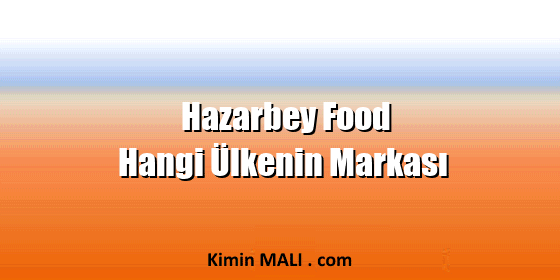 Hazarbey Food Hangi Ülkenin Markası
