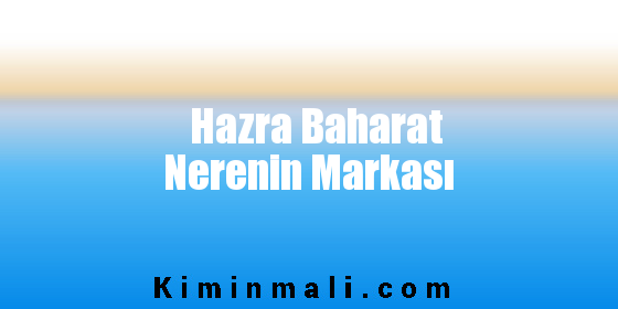 Hazra Baharat Nerenin Markası